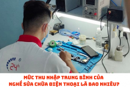 Mức thu nhập trung bình của nghề sửa chữa điện thoại là bao nhiêu?
