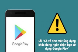 Sửa lỗi ứng dụng ngăn chặn sử dụng Google Play mà bạn cần phải biết