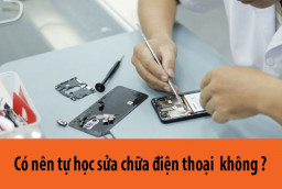 Có nên tự học sửa chữa điện thoại tại nhà không?