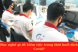 Học nghề gì dễ kiếm việc trong thời buổi dịch Covid?
