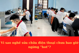 Vì sao nghề sửa chữa điện thoại chưa bao giờ ngừng