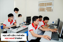 Học hết cấp 2 thì nên học nghề ở đâu?