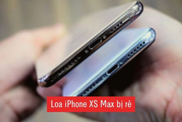 Bí kíp xử lý lỗi loa iPhone XS Max bị rè hiệu quả nhất