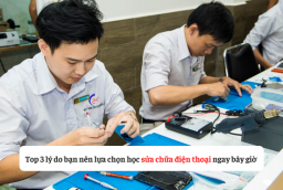 Top 3 lý do bạn nên lựa chọn học sửa chữa điện thoại ngay bây giờ
