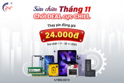 Sửa chữa Tháng 11 - Chốt DEAL cực CHILL (Thay pin đồng giá 24.000đ)
