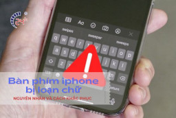 Bàn phím iPhone bị loạn chữ: Cách khắc phục HIỆU QUẢ