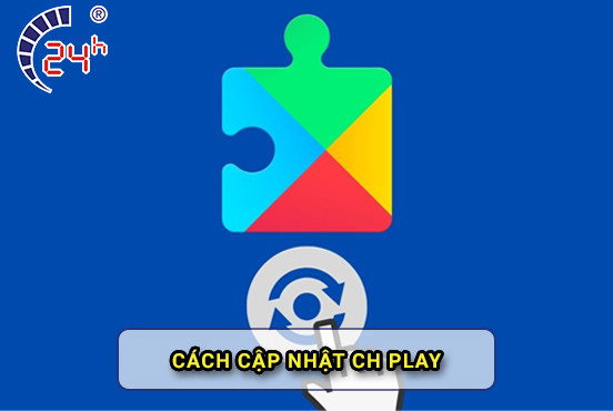 Cách cập nhật CH Play trên điện thoại Android ĐƠN GIẢN nhất