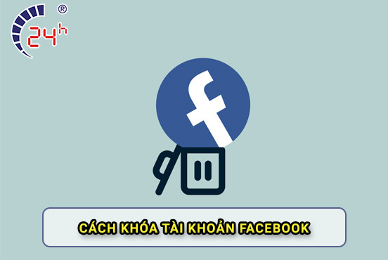 Cách khóa Facebook và mở lại NHANH CHÓNG an toàn