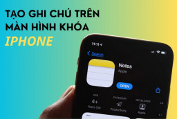 Cách tạo ghi chú trên màn hình khóa iPhone cực hữu ích