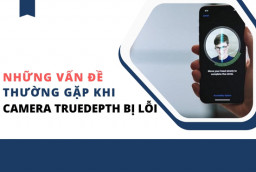 Những vấn đề thường gặp khi Camera TrueDepth bị lỗi