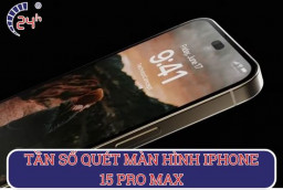 Tác dụng của tần số quét màn hình iPhone 15 Pro Max