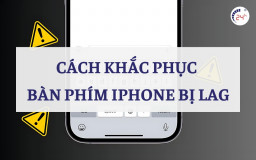 5+ Cách khắc phục bàn phím iPhone bị lag trên iOS 17