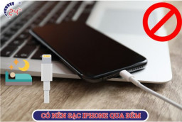 Có nên sạc iPhone qua đêm không? Những lưu ý khi sạc iPhone
