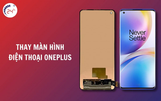 Bảng giá thay màn hình điện thoại Oneplus chính hãng