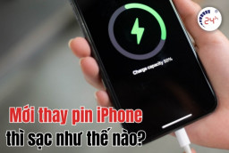Mới thay pin iPhone thì sạc như thế nào TỐT NHẤT để kéo dài tuổi thọ