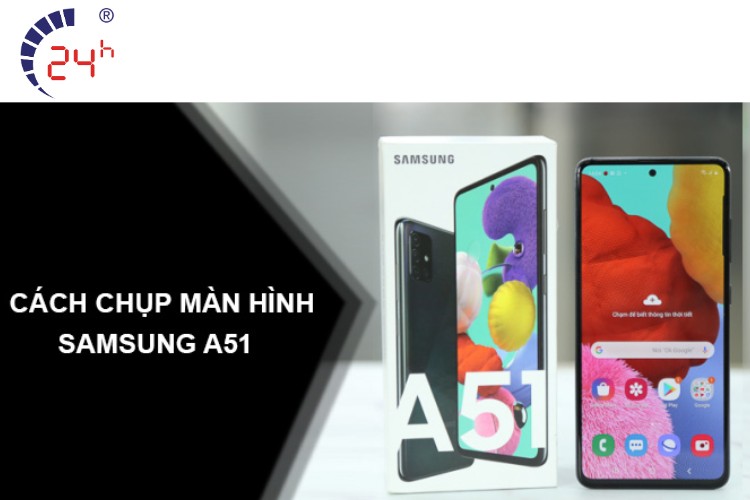 top 6 cách chụp màn hình Samsung A51 siêu đơn giản