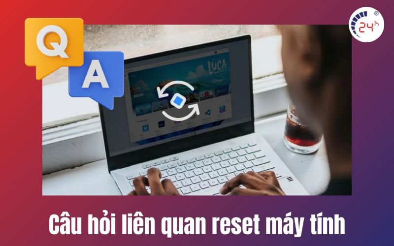 câu hỏi liên quan cách reset máy tính