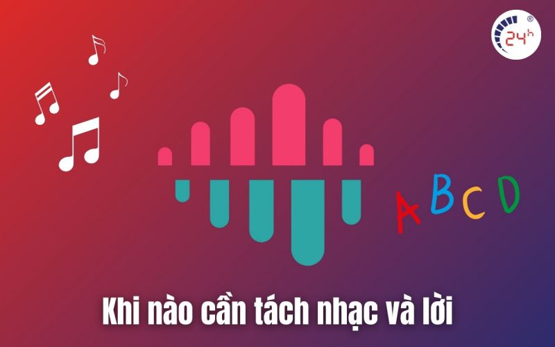 Khi nào cần tách nhạc và lời online