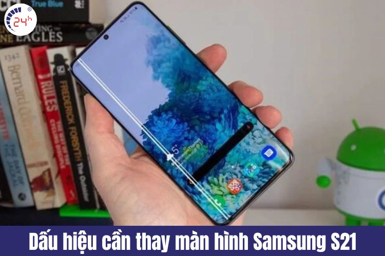 dấu hiện cần thay màn hình samsung s21