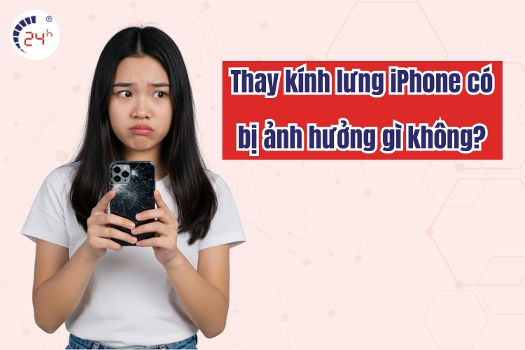 Khi nào cần thay kính lưng iPhone