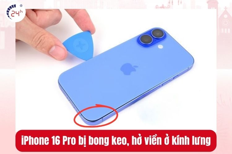 iPhone 16 Pro bị bong keo, hở viền ở kính lưng