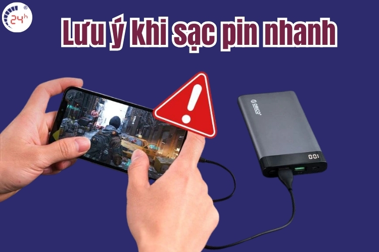 lưu ý khi sạc pin nhanh