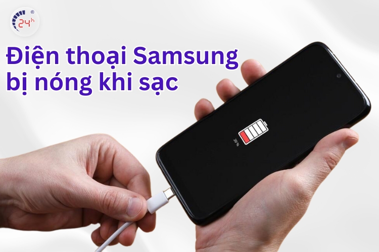 Điện thoại Samsung bị nóng khi sạc pin