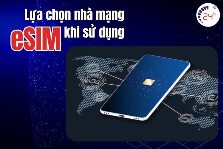 Dùng nhà mạng nào khi sử dụng eSIM để tiết kiệm pin