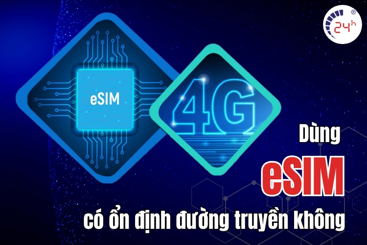 Dùng eSIM có ổn định đường truyền không