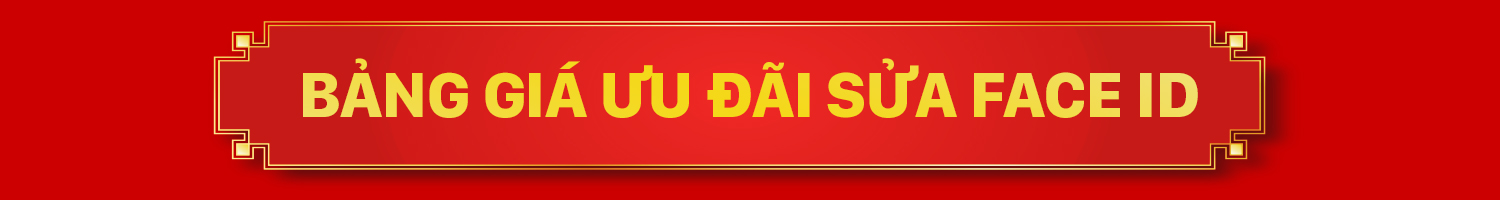 GIẢM 10% CHI PHÍ SỬA FACE ID