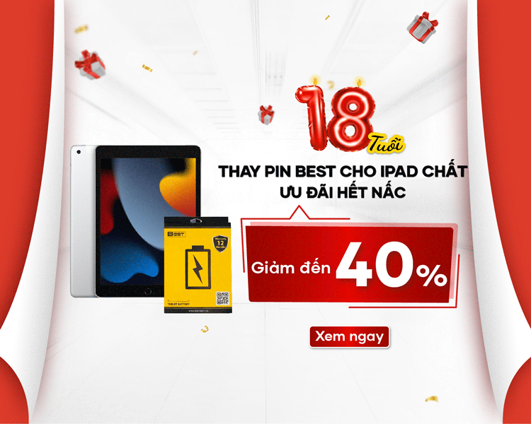 Trung tâm sẽ giảm đến 40% chi phí thay pin Best cho iPad vào sinh nhật lần thứ 18
