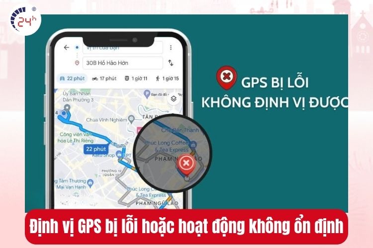 Định vị GPS bị lỗi hoặc hoạt động không ổn định