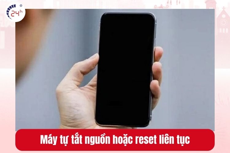 Điện thoại tự tắt nguồn hoặc reset liên tục
