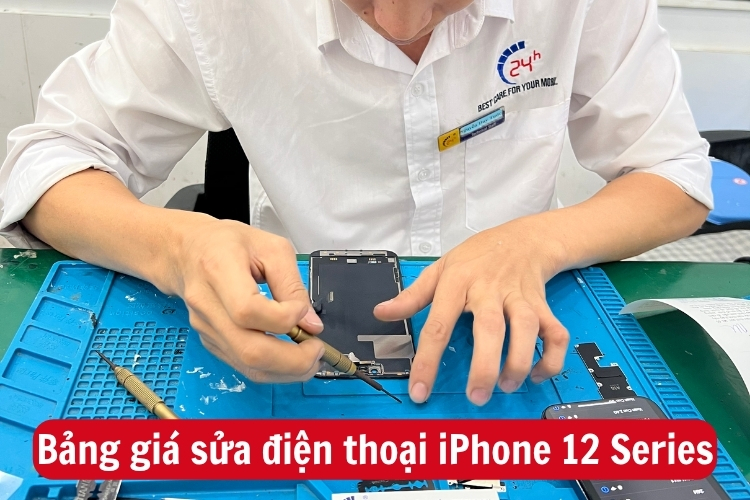 Bảng giá sửa điện thoại iPhone 12 series tại Bệnh Viện Điện Thoại 24h