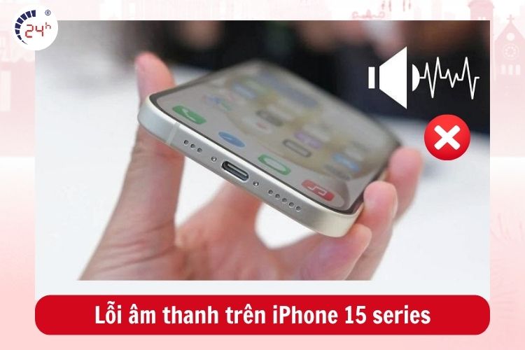 iPhone 15 series bị lỗi âm thanh không nghe âm thanh gì hết
