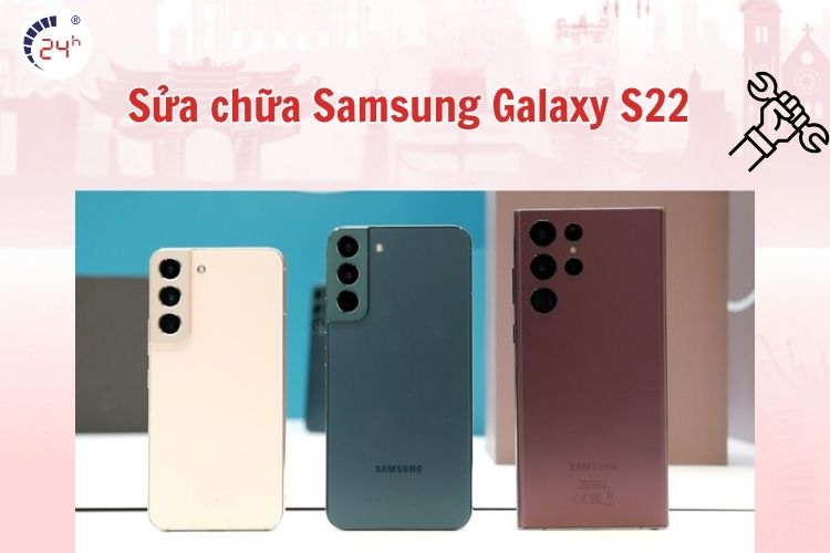 Sửa chữa Samsung Galaxy S22