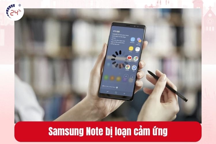 Samsung Note bị lỗi cảm ứng, loạn cảm ứng