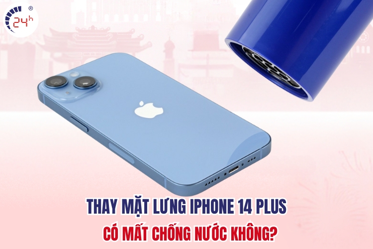 Thay kính lưng iPhone 14 Plus có mất chống nước không