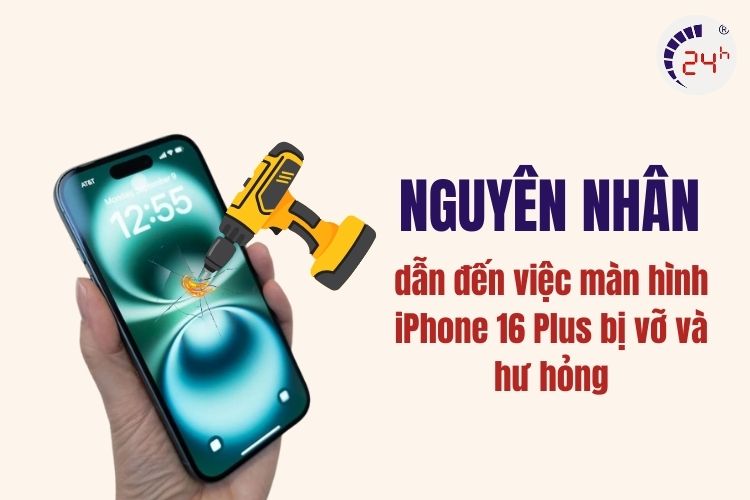 nguyên nhân khiến màn hình iphone 16 plus bị hỏng