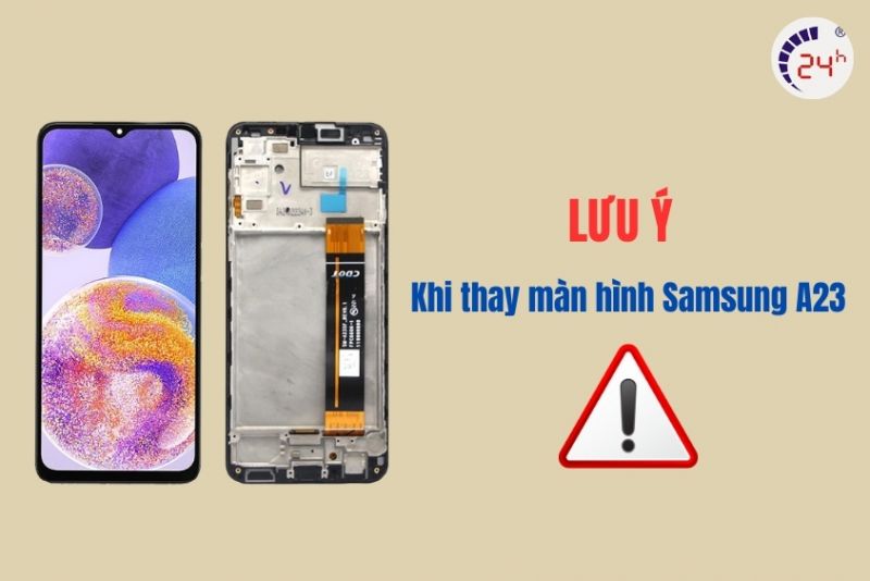 lưu ý khi thay màn hình samsung a23