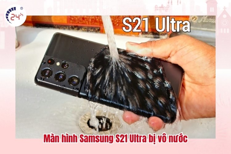Màn hình Samsung S21 Ultra bị vô nước