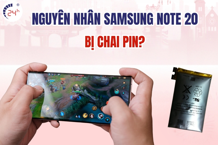 nguyên nhân pin Samsung Note 20 bị chai hỏng