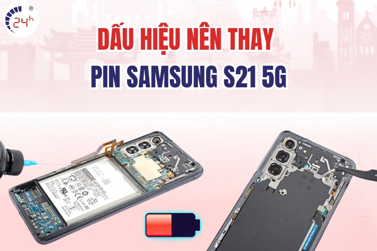 dấu hiệu nên thay pin cho Samsung S21 5G