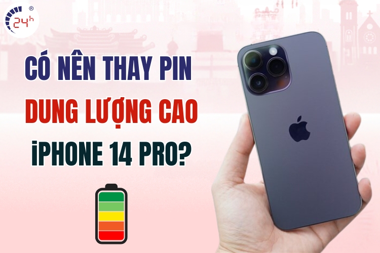 có nên thay pin dung lượng cao cho ịphone 14 pro