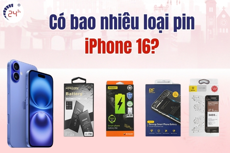có bao nhiêu loại pin cho iPhone 16