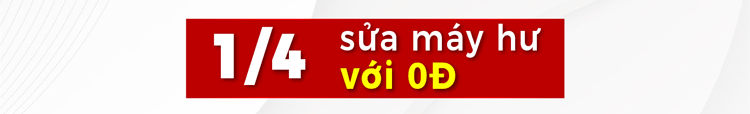 1/4 sửa máy hư - với 0Đ