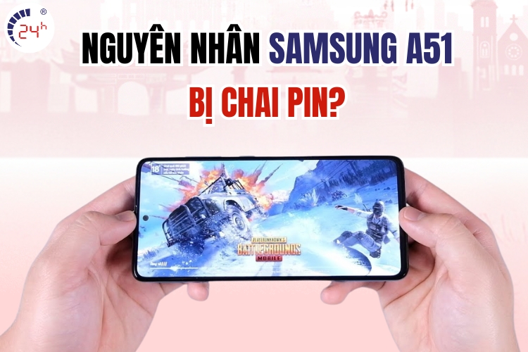 nguyên nhân pin samsung a51 bị chai