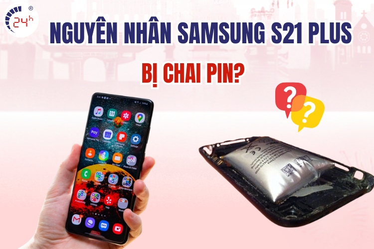 nguyên nhân pin Samsung S21 Plus bị chai