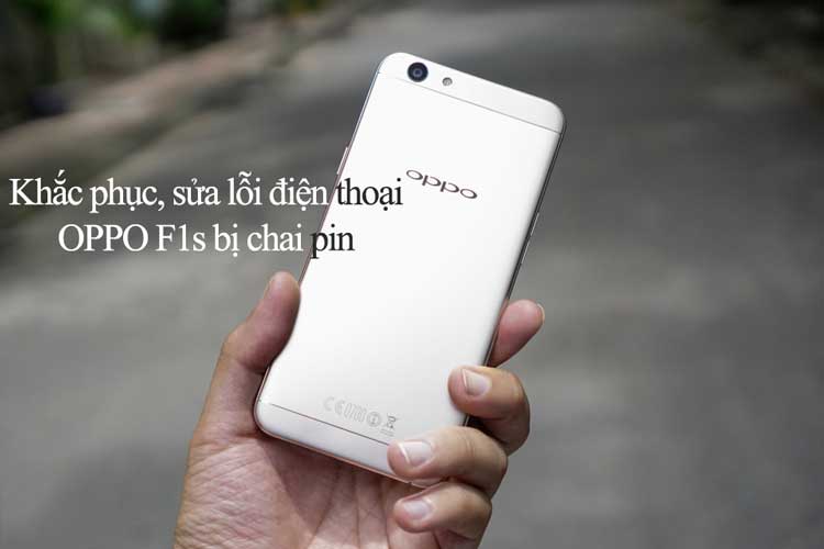 Cách khắc phục, sửa lỗi điện thoại OPPO F1s bị chai pin cực đơn giản
