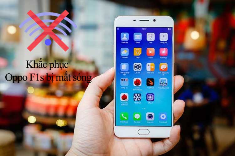 Khắc phục Oppo F1s bị mất sóng đơn giản